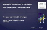 1 Journée de formation du 12 mars 2014 TICE – Innovation – Expérimentation Professeurs Génie Electronique Lycée Pierre Mendes France Vitrolles JP Bichaud.