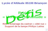 Lycée dAltitude 05100 Briançon Projet « Horloges dAltitude » Rétro-éclairage du cadran « côté rue » Support de la lampe Philips Latina F.