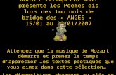 Daniel Villaperla vous présente les Poèmes dis lors des tournois de bridge des « ANGES » 15/01 au 28/01/2007 Attendez que la musique de Mozart démarre.