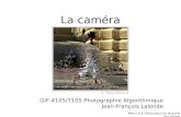 La caméra GIF-4105/7105 Photographie Algorithmique Jean-François Lalonde Merci à A. Efros pour (la plupart) des slides!