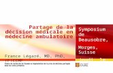 Partage de la décision médicale en médecine ambulatoire Symposium de Beausobre, Morges, Suisse Jeudi, le 17 janvier 2008 France Légaré, MD, PhD, (F)CCMF.