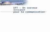 UTT : Un serveur Intranet pour la communication. UTT : Un serveur Intranet pour la communication le contexte les besoins les caractéristiques techniques.