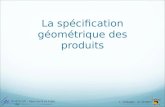 BTS CPI – Paris les 8 et 9 déc 08 L. DURAND – N. PEYRET La spécification géométrique des produits.