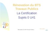 Retour au début Rénovation du BTS Travaux Publics La Certification Sujets 0 U41.