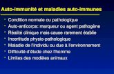Auto-immunité et maladies auto-immunes Condition normale ou pathologique Condition normale ou pathologique Auto-anticorps: marqueur ou agent pathogène
