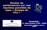 Etudes de performance sur une machine parallèle de type « Grappe de PCs » Encadrants : Pr. Alain Greiner (LIP6 - ASIM) Daniel Millot, Philippe Lalevee.