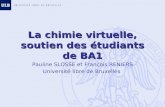 La chimie virtuelle, soutien des étudiants de BA1 Pauline SLOSSE et François RENIERS Université libre de Bruxelles.