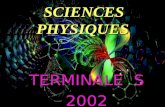 SCIENCES PHYSIQUES TERMINALE S 2002. Fournir aux élèves une représentation cohérente des sciences physiques et leur faire assimiler les grands principes.