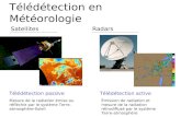 Télédétection en Météorologie Satellites Télédétection active Émission de radiation et mesure de la radiation rétrodiffusé par le système Terre-atmosphère.