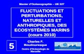 1 FLUCTUATIONS ET PERTURBATIONS, NATURELLES ET ANTHROPIQUES, DES ECOSYSTÈMES MARINS (cours 2010) Charles F. Boudouresque Centre d'Océanologie de Marseille.