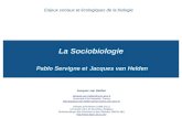 La Sociobiologie Pablo Servigne et Jacques van Helden Enjeux sociaux et écologiques de la biologie Jacques van Helden Jacques.van-Helden@univ-amu.fr Université.