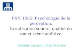 PSY 1055. Psychologie de la perception. Localisation sonore, qualité du son et scène auditive. Frédéric Gosselin / Éric McCabe.