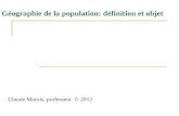 Géographie de la population: définition et objet Claude Marois, professeur © 2012.