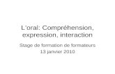 Loral: Compréhension, expression, interaction Stage de formation de formateurs 13 janvier 2010.