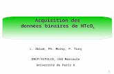 1 Acquisition des données binaires de HTcO 4 L. Abiad, Ph. Moisy, P. Turq DRCP/SCPSLCA, CEA Marcoule Université de Paris 6.
