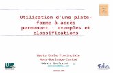 Janvier 2006 Utilisation dune plate-forme à accès permanent : exemples et classifications Haute Ecole Provinciale Mons-Borinage-Centre Gérard Godfraind.