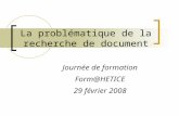 La problématique de la recherche de document Journée de formation Form@HETICE 29 février 2008.