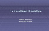 1 Il y a problème et problème Maggy Schneider Université de Liège.