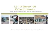 Le tramway de Valenciennes Étude de cas concrets par des collaborateurs ULG Sébastien Dujardin – Marianne Duquesne – Anne-Francoise Marique.