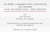 Le dollar canadien et le commerce du Canada avec les États-Unis : faits récents par John Murray Banque du Canada Présentation au Comité permanent des affaires.