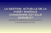 LA GESTION ACTUELLE DE LA FORÊT BORÉALE CANADIENNE EST-ELLE DURABLE? Questions relatives à la biodiversité et à la production de bois.