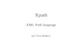 Xpath XML Path language par Yves Bekkers. Plan Pourquoi Xpath ? Syntaxe des expressions de chemin Quelques exemples Opérandes et opérateurs Conclusion.