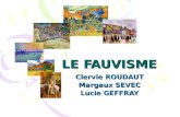 LE FAUVISME Clervie ROUDAUT Margaux SEVEC Lucie GEFFRAY
