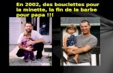 En 2002, des bouclettes pour la minette, la fin de la barbe pour papa !!!