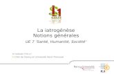 La iatrogénèse Notions générales UE 7 Santé, Humanité, Société Dr Nathalie THILLY > CHU de Nancy et Université Henri Poincaré.