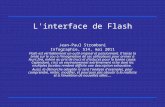 1 L'interface de Flash Jean-Paul Stromboni Infographie, SI4, mai 2011 Flash est véritablement un outil original et passionnant. Il laisse la bride sur.