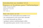 1 Introduction au module S.S.I. Signaux et Systèmes pour lInformatique le thème et les motivations du module S.S.I. les connaissances et le savoir faire.