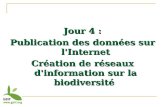 Jour 4 : Publication des données sur l'Internet Création de réseaux d'information sur la biodiversité.