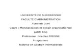 UNIVERSITÉ DE SHERBROOKE FACULTÉ DADMINISTRATION Automne 2004 Cours : Mondialisation et design organisationnel (ADM 804) Professeur : Nicolas FRESNE Programme.