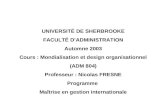 UNIVERSITÉ DE SHERBROOKE FACULTÉ DADMINISTRATION Automne 2003 Cours : Mondialisation et design organisationnel (ADM 804) Professeur : Nicolas FRESNE Programme.