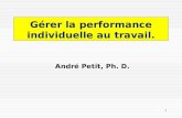 Gérer la performance individuelle au travail. André Petit, Ph. D. 1.