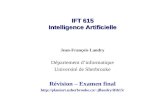 IFT 615 Intelligence Artificielle Jean-François Landry Département dinformatique Université de Sherbrooke Révision – Examen final jflandry/ift615