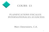1 COURS 13 PLANIFICATIONS FISCALES INTERNATIONALES AVANCÉES Marc Desrosiers, C.A.
