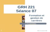 Séance # 7GRH 221 Automne 2008 1 GRH 221 Séance 07 Formation et gestion de carrières.