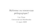Réforme ou renouveau pédagogique? Luc Guay Université de Sherbrooke 11 mars 2009