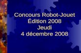 Concours Robot-Jouet Édition 2008 Jeudi 4 décembre 2008.