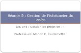 Adaptation de Schwalbe 6 e edition par Manon G. Guillemette, 2010 GIS 345 : Gestion de projet en TI Professeure: Manon G. Guillemette Séance 5 : Gestion.