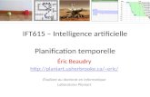IFT615 – Intelligence artificielle Planification temporelle Éric Beaudry eric/ Étudiant au doctorat en informatique Laboratoire.