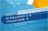 Didactique de lhistoire et éducation à la citoyenneté- 6 Luc Guay et Kevin Péloquin Automne 2013.