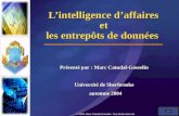 © 2004, Marc Catudal-Gosselin. Tous droits réservés Lintelligence daffaires et les entrepôts de données Présenté par : Marc Catudal-Gosselin Université.