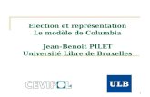 1 Election et représentation Le modèle de Columbia Jean-Benoit PILET Université Libre de Bruxelles.