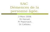 SAC Démences de la personne âgée. 3 Mars 2008. Dr Hanset. Pr Pepersack. Dr Catteau.