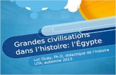 Grandes civilisations dans lhistoire: lÉgypte Luc Guay, Ph.D, didactique de lhistoire UTA, automne 2013.