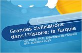 Grandes civilisations dans lhistoire: la Turquie Luc Guay, Ph.D, didactique de lhistoire UTA, automne 2013.