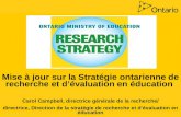 Mise à jour sur la Stratégie ontarienne de recherche et dévaluation en éducation Carol Campbell, directrice générale de la recherche/ directrice, Direction.