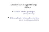 Chimie Cours long (CHI 431)) 18 blocs u 9 blocs chimie quantique (Philippe Hiberty) u 9 blocs chimie/ principales réactions (Samir Zard, laboratoire DCSO)
